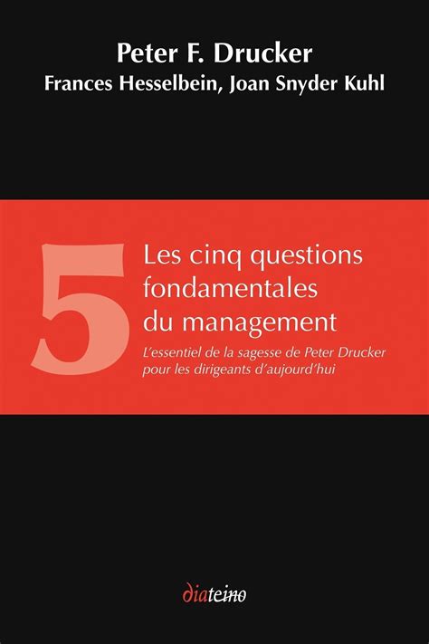 Les Cinq Questions fondamentales du management : L'essentiel de la sagesse de Peter Drucker pour les dirigeants d'aujourd'hui